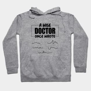 A Wise Doctor Once Wrote Medical Funny Doctor Handwriting Hoodie